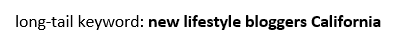 long tail keyword new lifestyle bloggers California